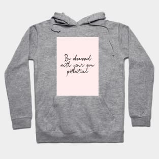 Be obsessed with your own potential Hoodie